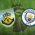 Burnley vs Manchester City: Premier League Opener - How to Watch, Kick-off Time, and Team News | Daily Report Nigeria