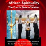 Plasma Physics and African Spirituality: The Fourth State of Matter - By Efe Onomake